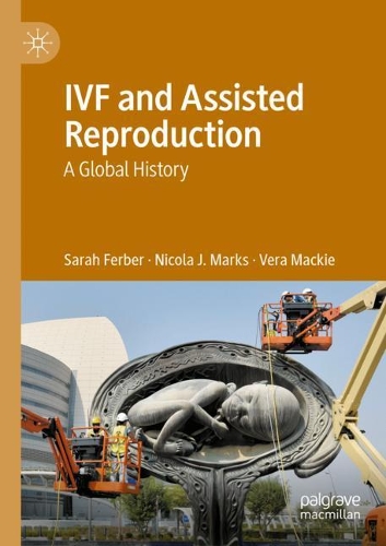 Паперова книга «IVF and Assisted Reproduction: A Global History», авторів Нікола Дж. Маркс, Сара Фербер, Вєра Маккі - фото №1