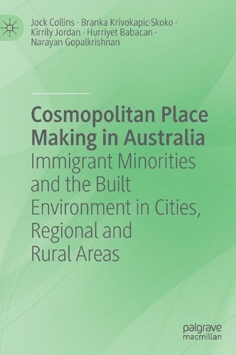 Бумажная книга «Cosmopolitan Place Making in Australia: Immigrant Minorities and the Built Environment in Cities, Regional and Rural Areas», авторов Бранка Кривокапич-Скоко, Хурриет Бабаджан, Джок Коллинз, Киррили Джордан, Нараян Гопалкришнан - фото №1