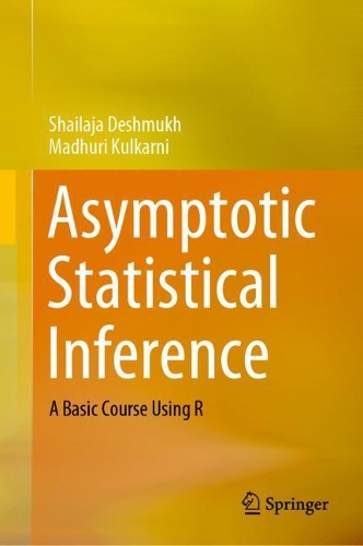 [object Object] «Asymptotic Statistical Inference: A Basic Course Using R», авторів Мадхурі Кулкарні, Шайладжа Дешмух - фото №1