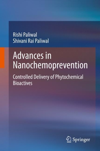 Бумажная книга «Advances in Nanochemoprevention: Controlled Delivery of Phytochemical Bioactives», авторов Риши Паливал, Шивани Рай Паливал - фото №1