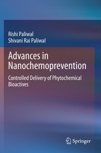 Паперова книга «Advances in Nanochemoprevention: Controlled Delivery of Phytochemical Bioactives», авторів Ріші Палівал, Шивані Рай Палівал - фото №1