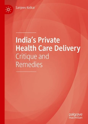 Бумажная книга «India’s Private Health Care Delivery: Critique and Remedies», автор Санджив Келкар - фото №1