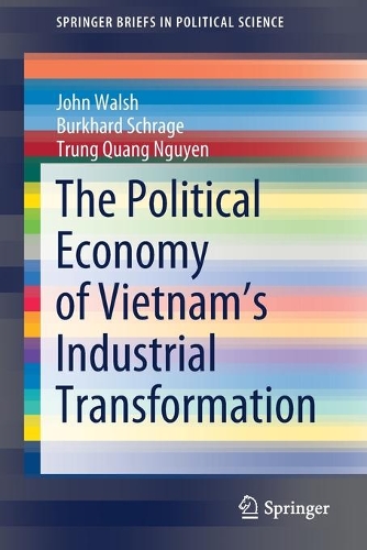 Бумажная книга «The Political Economy of Vietnam’s Industrial Transformation», авторов Буркхард Шраге, Джон Уолш, Трунг Куанг Нгуен - фото №1
