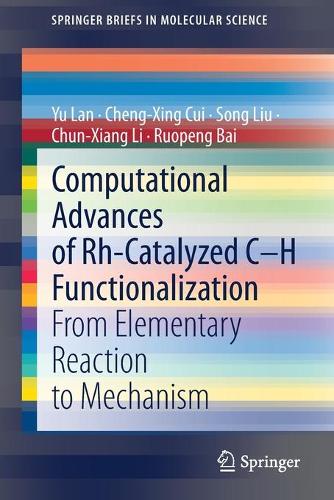 Бумажная книга «Computational Advances of Rh-Catalyzed C–H Functionalization: From Elementary Reaction to Mechanism», авторов Чэн Синь Цуй, Чун Сян Ли, Руопенг Бай, Сонг Лю, Юй Лань - фото №1