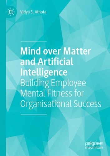 Паперова книга «Mind over Matter and Artificial Intelligence: Building Employee Mental Fitness for Organisational Success», автор Відья С. Атота - фото №1