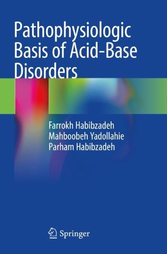 Бумажная книга «Pathophysiologic Basis of Acid-Base Disorders», авторов Фаррох Хабибзаде, Махбубех Ядоллахи, Пархам Хабибзаде - фото №1