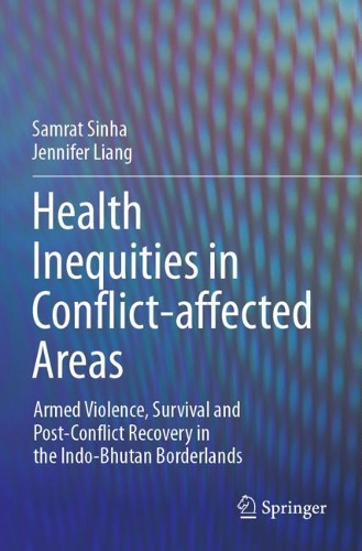 Paper book «Health Inequities in Conflict-affected Areas: Armed Violence, Survival and Post-Conflict Recovery in the Indo-Bhutan Borderlands», authors Jennifer Liang, Samrat Sinha - фото №1