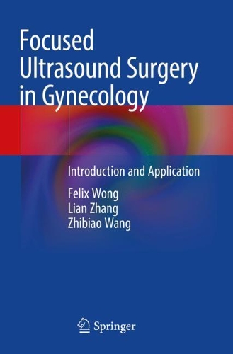 Паперова книга «Focused Ultrasound Surgery in Gynecology: Introduction and Application», авторів Фелікс Вонг, Ліан Чжан, Чжібіао Ван - фото №1