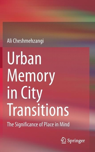 Бумажная книга «Urban Memory in City Transitions: The Significance of Place in Mind», автор Али Чешмехзанги - фото №1