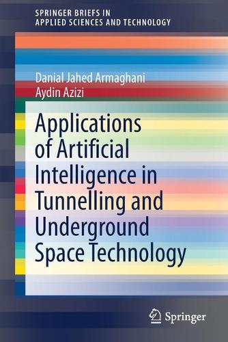 [object Object] «Applications of Artificial Intelligence in Tunnelling and Underground Space Technology», авторів Айдін Азізі, Даніал Джахед Армагані - фото №1