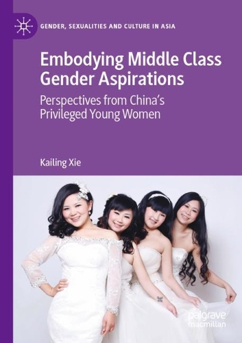 Бумажная книга «Embodying Middle Class Gender Aspirations: Perspectives from China’s Privileged Young Women», автор Кайлинг Си - фото №1