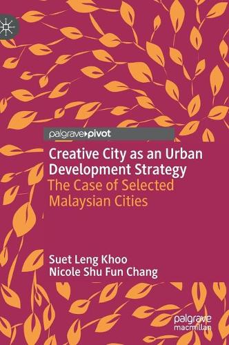 Паперова книга «Creative City as an Urban Development Strategy: The Case of Selected Malaysian Cities», авторів Ніколь Шу Фан Чанг, Сует Ленг Ху - фото №1