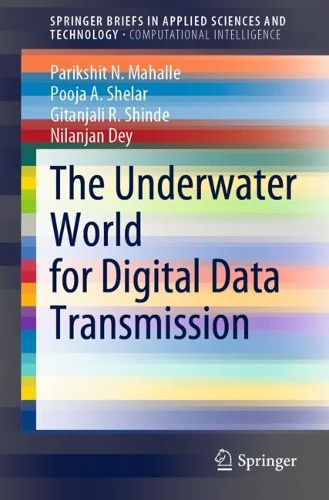 Бумажная книга «The Underwater World for Digital Data Transmission», авторов Гитанджали Р. Шинде, Ниланджан Дей, Парикшит Н. Махалле, Пуджа А. Шелар - фото №1