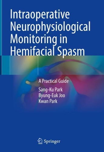 Паперова книга «Intraoperative Neurophysiological Monitoring in Hemifacial Spasm: A Practical Guide», авторів Б'юнг-Еук Джу, Кван Парк, Санг-Ку Парк - фото №1