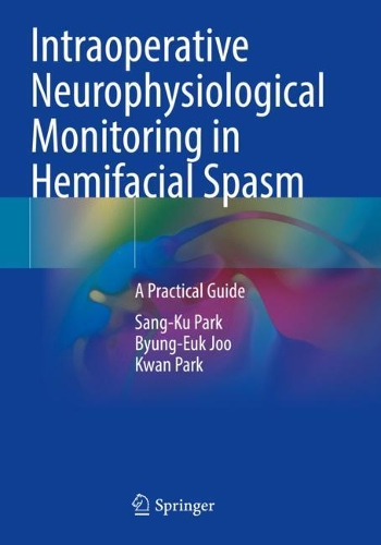 Паперова книга «Intraoperative Neurophysiological Monitoring in Hemifacial Spasm: A Practical Guide», авторів Б'юнг-Еук Джу, Кван Парк, Санг-Ку Парк - фото №1