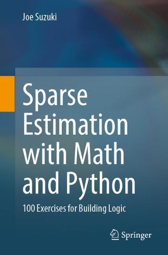 [object Object] «Sparse Estimation with Math and Python: 100 Exercises for Building Logic», автор Джо Сузукі - фото №1