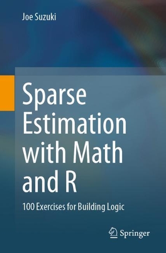 [object Object] «Sparse Estimation with Math and R: 100 Exercises for Building Logic», автор Джо Сузукі - фото №1