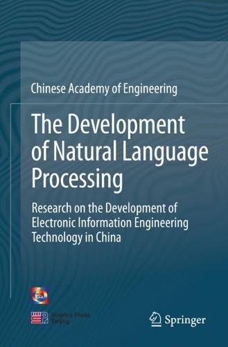 Бумажная книга «The Development of Natural Language Processing: Research on the Development of Electronic Information Engineering Technology in China», автор China Info & Comm Tech Grp Corp. - фото №1