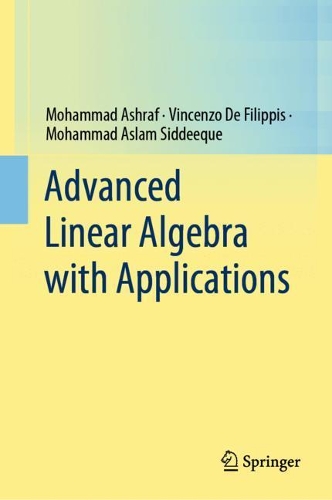 Бумажная книга «Advanced Linear Algebra with Applications», авторов Мохаммад Ашраф, Мохаммад Аслам Сиддик, Винченцо Де Филиппис - фото №1