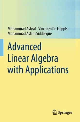 Паперова книга «Advanced Linear Algebra with Applications», авторів Мохаммад Ашраф, Мохаммад Аслам Сіддіке, Вінченцо Де Філіппіс - фото №1