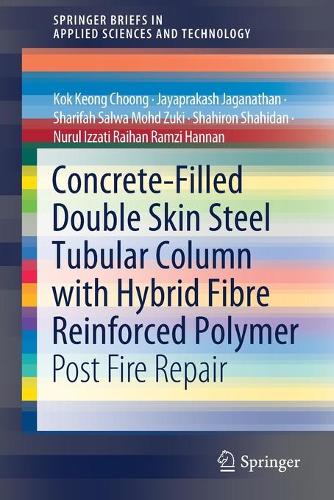 Бумажная книга «Concrete-Filled Double Skin Steel Tubular Column with Hybrid Fibre Reinforced Polymer: Post Fire Repair», авторов Джаяпракаш Джаганатан, Кок Кеонг Чонг, Нурул Иззати Райхан Рамзи Ханнан, Шахирон Шахидан, Шарифа Сальва Мохд Зуки - фото №1