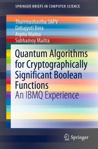 Бумажная книга «Quantum Algorithms for Cryptographically Significant Boolean Functions: An IBMQ Experience», авторов Арпита Майтра, Дебаджйоти Бера, Субхамой Майтра, Тхаррмашастха САПВ - фото №1