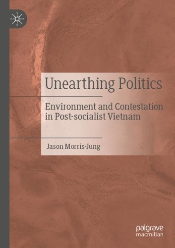 Бумажная книга «Unearthing Politics: Environment and Contestation in Post-socialist Vietnam», автор Джейсон Моррис-Джун - фото №1