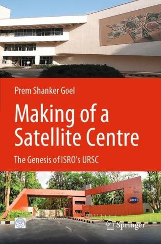 Бумажная книга «Making of a Satellite Centre: The Genesis of ISRO's URSC», автор Прем Шанкер Гоэл - фото №1
