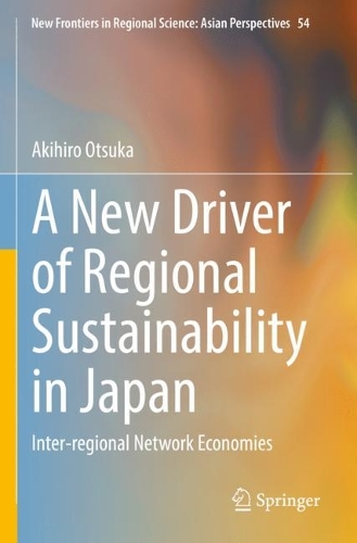 Паперова книга «A New Driver of Regional Sustainability in Japan: Inter-regional Network Economies», автор Акіхіро Оцука - фото №1