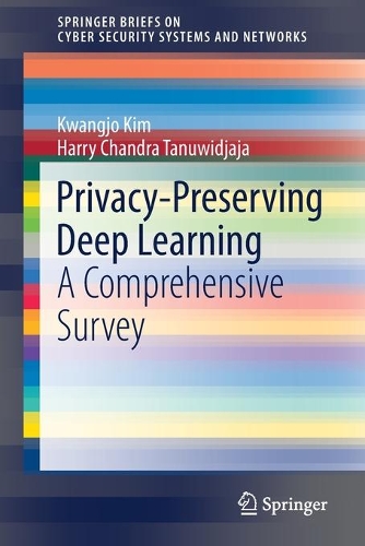 [object Object] «Privacy-Preserving Deep Learning: A Comprehensive Survey», авторів Гаррі Чандра Танувіджаджа, Кванджо Кім - фото №1
