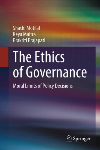 Паперова книга «The Ethics of Governance: Moral Limits of Policy Decisions», авторів Кейя Майтра, Пракріті Праджапаті, Шаші Мотілал - фото №1