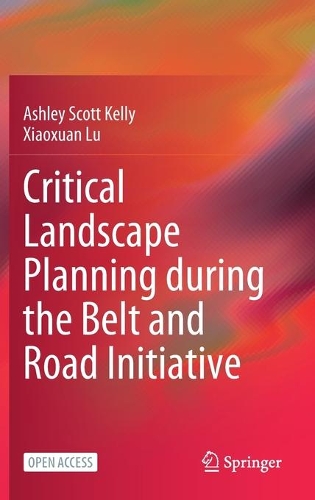 Паперова книга «Critical Landscape Planning during the Belt and Road Initiative», авторів Ешлі Скотт Келлі, Сяосюань Лу - фото №1