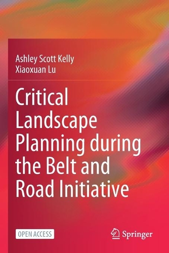 Бумажная книга «Critical Landscape Planning during the Belt and Road Initiative», авторов Эшли Скотт Келли, Сяосуань Лу - фото №1