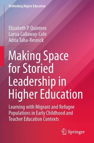 Бумажная книга «Making Space for Storied Leadership in Higher Education: Learning with Migrant and Refugee Populations in Early Childhood and Teacher Education Contexts», авторов Адриа Таха-Ресник, Элизабет П. Кинтеро, Лариса Каллауэй-Коул - фото №1