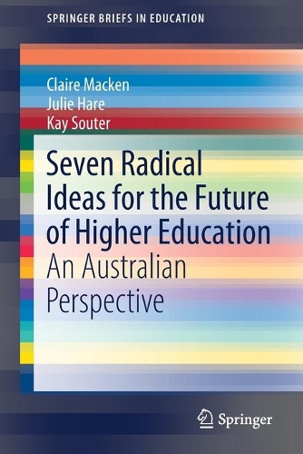 Паперова книга «Seven Radical Ideas for the Future of Higher Education: An Australian Perspective», авторів Клер Макен, Джулі Хейр, Кей Соутер - фото №1