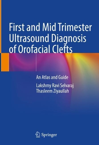 Бумажная книга «First and Mid Trimester Ultrasound Diagnosis of Orofacial Clefts: An Atlas and Guide», авторов Лакшми Рави Сельварадж, Таслим Зияулла - фото №1