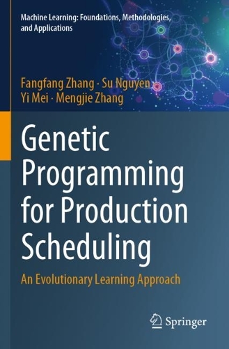 [object Object] «Genetic Programming for Production Scheduling: An Evolutionary Learning Approach», авторів Фанфан Чжан, Менцзе Чжан, Су Нгуєн, І Мей - фото №1