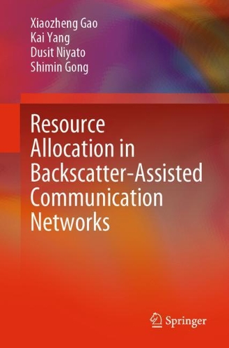 Бумажная книга «Resource Allocation in Backscatter-Assisted Communication Networks», авторов Дусит Ниято, Кай Янг, Шимин Гонг, Сяожэнь Гао - фото №1