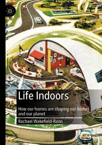 Бумажная книга «Life Indoors: How our homes are shaping our bodies and our planet», автор Рэйчел Уэйкфилд-Ранн - фото №1