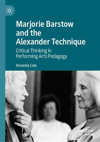 Бумажная книга «Marjorie Barstow and the Alexander Technique: Critical Thinking in Performing Arts Pedagogy», автор Аманда Коул - фото №1