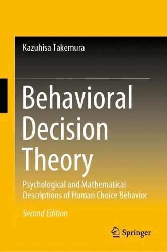 Бумажная книга «Behavioral Decision Theory: Psychological and Mathematical Descriptions of Human Choice Behavior», автор Казухиса Такемура - фото №1