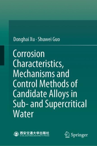 Бумажная книга «Corrosion Characteristics, Mechanisms and Control Methods of Candidate Alloys in Sub- and Supercritical Water», авторов Донхай Сюй, Шувэй Го - фото №1