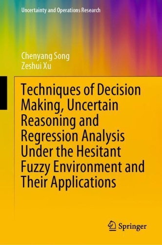 Бумажная книга «Techniques of Decision Making, Uncertain Reasoning and Regression Analysis Under the Hesitant Fuzzy Environment and Their Applications», авторов Чэньян Сон, Зэшуй Сюй - фото №1