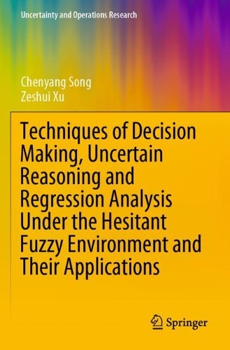 Бумажная книга «Techniques of Decision Making, Uncertain Reasoning and Regression Analysis Under the Hesitant Fuzzy Environment and Their Applications», авторов Чэньян Сон, Зэшуй Сюй - фото №1