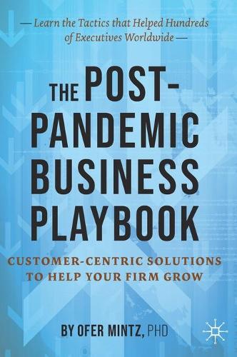 Бумажная книга «The Post-Pandemic Business Playbook: Customer-Centric Solutions to Help Your Firm Grow», автор Офер Минц - фото №1