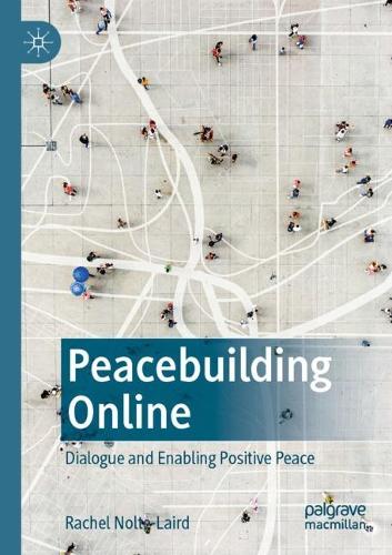 Бумажная книга «Peacebuilding Online: Dialogue and Enabling Positive Peace», автор Рэйчел Нолте-Лэрд - фото №1