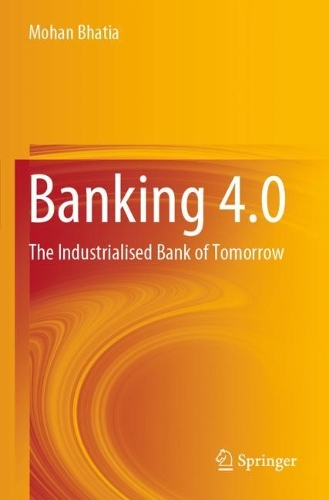Паперова книга «Banking 4.0: The Industrialised Bank of Tomorrow», автор Мохан Бхатія - фото №1