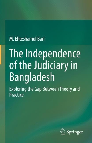Бумажная книга «The Independence of the Judiciary in Bangladesh: Exploring the Gap Between Theory and Practice», автор М. Эхтешамул Бари - фото №1