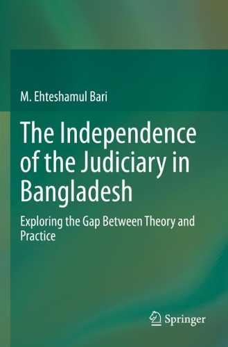 Бумажная книга «The Independence of the Judiciary in Bangladesh: Exploring the Gap Between Theory and Practice», автор М. Эхтешамул Бари - фото №1