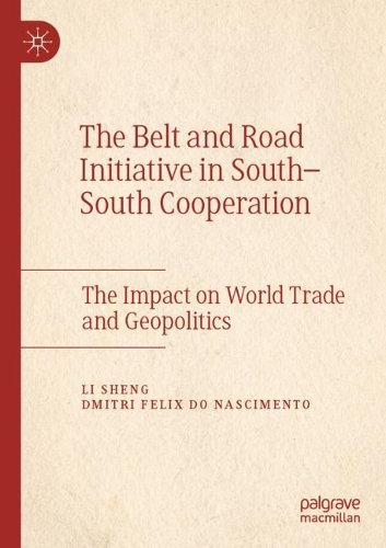 Бумажная книга «The Belt and Road Initiative in South–South Cooperation: The Impact on World Trade and Geopolitics», авторов Дмитрий Феликс ду Насименту, Ли Шэн - фото №1